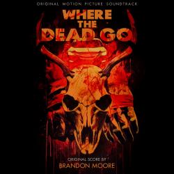 Where the Dead Go Original Motion Picture Soundtrack. Передняя обложка. Нажмите, чтобы увеличить. Where the Dead Go Original Motion Picture Soundtrack. Передняя обложка. Нажмите, чтобы увеличить.