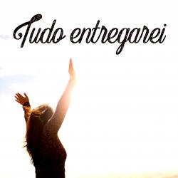 Tudo Entregarei - Single. Передняя обложка. Нажмите, чтобы увеличить. Tudo Entregarei - Single. Передняя обложка. Нажмите, чтобы увеличить.