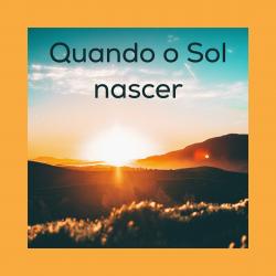 Quando o Sol Nascer - Single. Передняя обложка. Нажмите, чтобы увеличить. Quando o Sol Nascer - Single. Передняя обложка. Нажмите, чтобы увеличить.