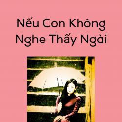 Nếu Con Không Nghe Thấy Ngài - Single. Передняя обложка. Нажмите, чтобы увеличить. Nếu Con Không Nghe Thấy Ngài - Single. Передняя обложка. Нажмите, чтобы увеличить.