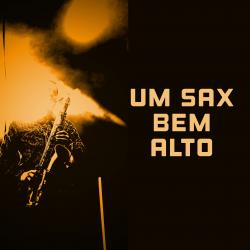 Um Sax Bem Alto - Single. Передняя обложка. Нажмите, чтобы увеличить.