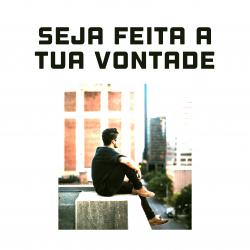 Seja Feita a Tua Vontade - Single. Передняя обложка. Нажмите, чтобы увеличить. Seja Feita a Tua Vontade - Single. Передняя обложка. Нажмите, чтобы увеличить.