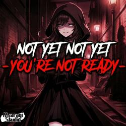 Not Yet Not Yet -You're Not Ready- - Single. Передняя обложка. Нажмите, чтобы увеличить.