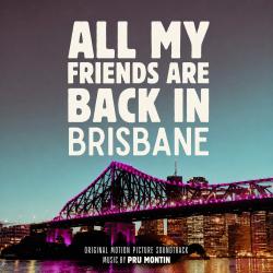 All My Friends Are Back in Brisbane Orginal Motion Picture Soundtrack. Передняя обложка. Нажмите, чтобы увеличить.