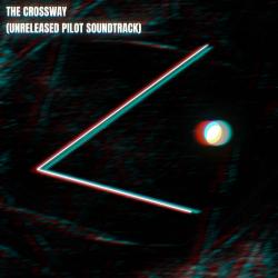 The Crossway: Unreleased Pilot Soundtrack. Передняя обложка. Нажмите, чтобы увеличить.