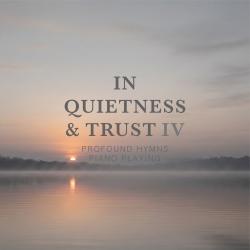 In Quietness & Trust 4 Profound Hymns Piano Playing. Передняя обложка. Нажмите, чтобы увеличить.