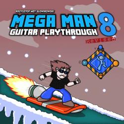 Mega Man 8 Guitar Playthrough Revised. Передняя обложка. Нажмите, чтобы увеличить.