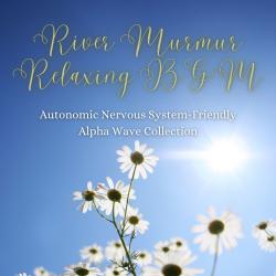 River Murmur Relaxing BGM - Autonomic Nervous System-Friendly Alpha Wave Collection. Передняя обложка. Нажмите, чтобы увеличить.