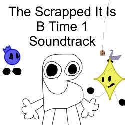 The Scrapped It Is B Time 1 Soundtrack - EP. Передняя обложка. Нажмите, чтобы увеличить.