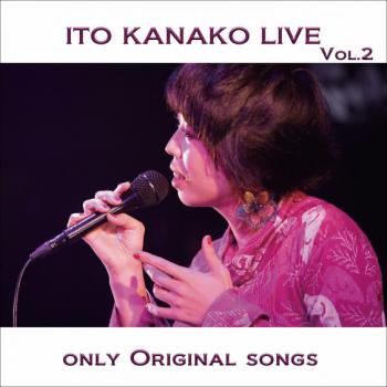 ITO KANAKO LIVE vol.2 ～only Original songs～. Front. Нажмите, чтобы увеличить.
