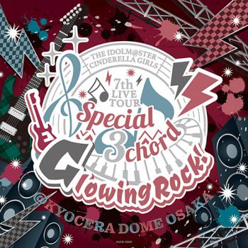 THE IDOLM@STER CINDERELLA GIRLS 7thLIVE TOUR Special 3chord♪ Glowing Rock!, The. Front. Нажмите, чтобы увеличить.