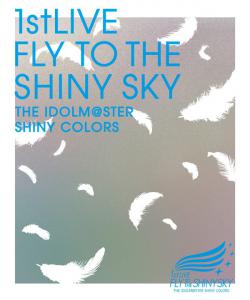 THE IDOLM@STER SHINY COLORS 1stLIVE FLY TO THE SHINY SKY Blu-ray, The. Front. Нажмите, чтобы увеличить.