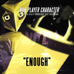 Enough from Non-Player Character Workshop Musical Cast Recording - Single. Передняя обложка. Нажмите, чтобы увеличить.